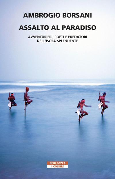 Assalto al Paradiso. Avventurieri, poeti e predatori nell’isola Splendente
