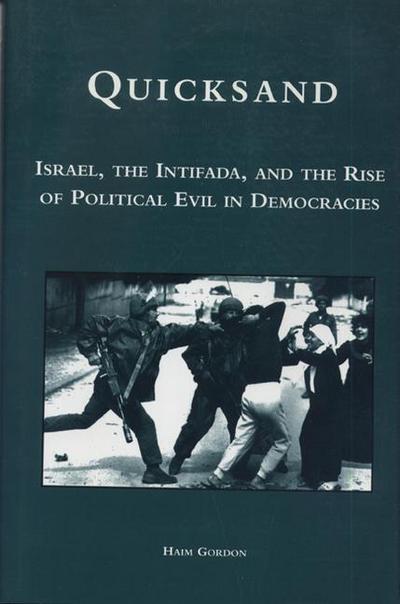 Quicksand: Israel, the Intifada, and the Rise of Political Evil in Democracies