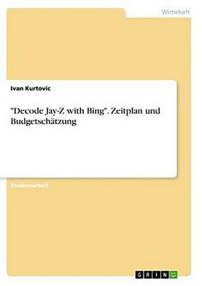 "Decode Jay-Z with Bing". Zeitplan und Budgetschätzung