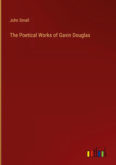 The Poetical Works of Gavin Douglas