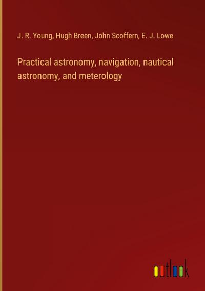 Practical astronomy, navigation, nautical astronomy, and meterology