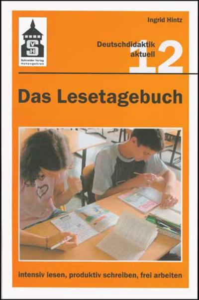 Das Lesetagebuch 12: intensiv lesen, produktiv schreiben, frei arbeiten: Bestandsaufnahme und Neubestimmung einer Methode zur Auseinandersetzung mit ... Deutschunterricht (Deutschdidaktik aktuell)