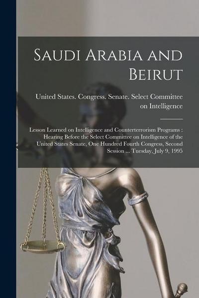 Saudi Arabia and Beirut: Lesson Learned on Intelligence and Counterterrorism Programs: Hearing Before the Select Committee on Intelligence of t