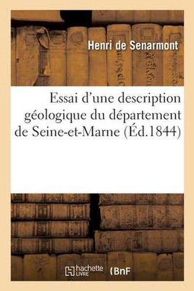Essai d’Une Description Géologique Du Département de Seine-Et-Marne