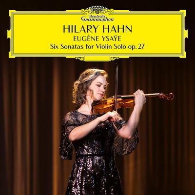 Hilary Hahn - Six Sonatas for Violin solo op. 27