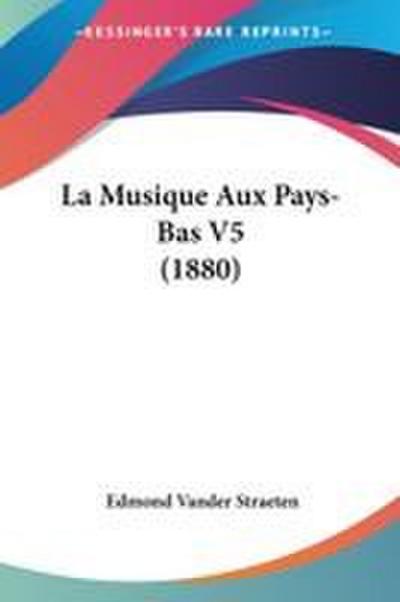 La Musique Aux Pays-Bas V5 (1880)