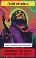 Franziskus von Assisi: Gesammelte Schriften