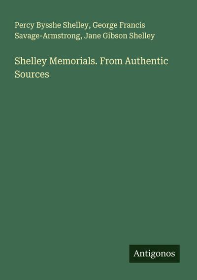 Shelley Memorials. From Authentic Sources