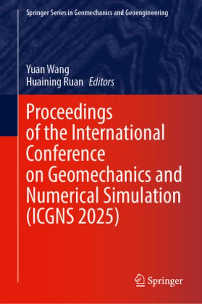 Proceedings of the International Conference on Geomechanics and Numerical Simulation (ICGNS 2025)