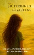 Die Hüterinnen des Gartens