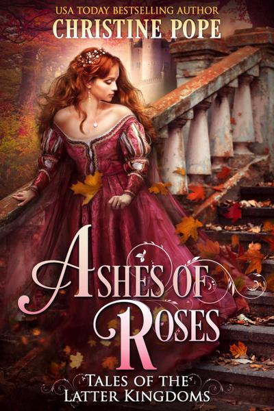 Ashes of Roses (Tales of the Latter Kingdoms, #4)