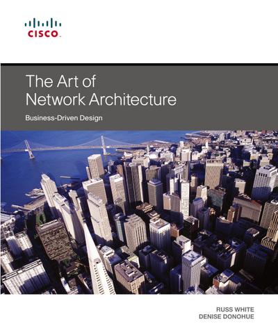Art of Network Architecture, The: Business-Driven Design