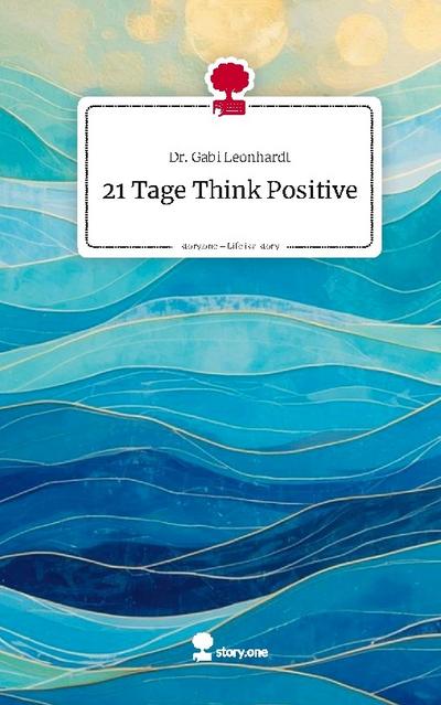 21 Tage Think Positive. Life is a Story - story.one