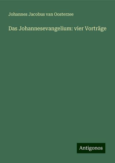 Oosterzee, J: Johannesevangelium: vier Vorträge