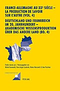 France-Allemagne au XX e  siècle - La production de savoir sur l’Autre (Vol. 4)- Deutschland und Frankreich im 20. Jahrhundert - Akademische Wissensproduktion über das andere Land (Bd. 4)