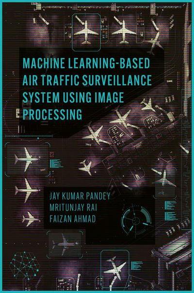 Machine Learning Based Air Traffic Surveillance System Using Image Processing