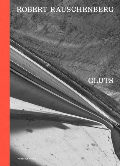Robert Rauschenberg: Gluts