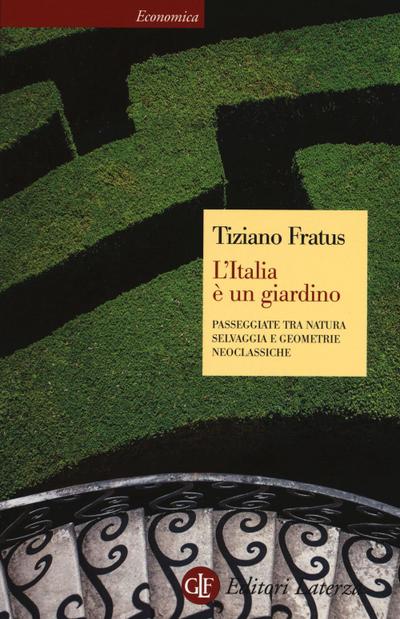 L’ Italia è un giardino. Passeggiate tra natura selvaggia e geometrie neoclassiche