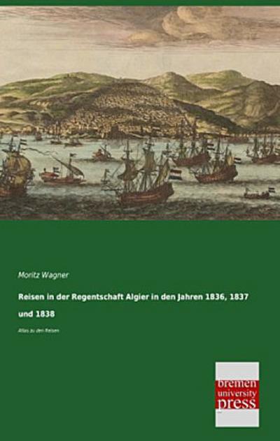 Reisen in der Regentschaft Algier in den Jahren 1836, 1837 und 1838