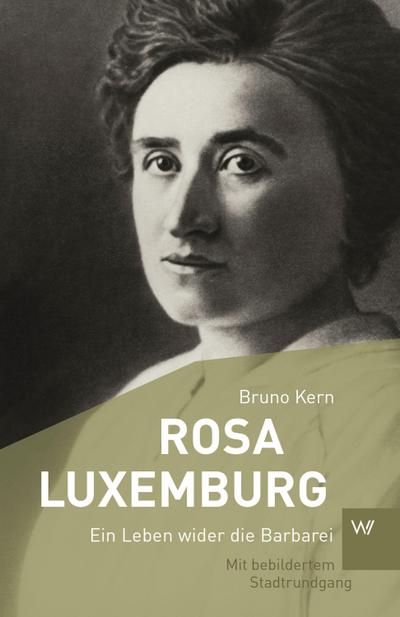 Rosa Luxemburg: Ein Leben wider die Barbarei