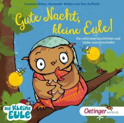 Gute Nacht, kleine Eule! Die schönsten Geschichten & Lieder