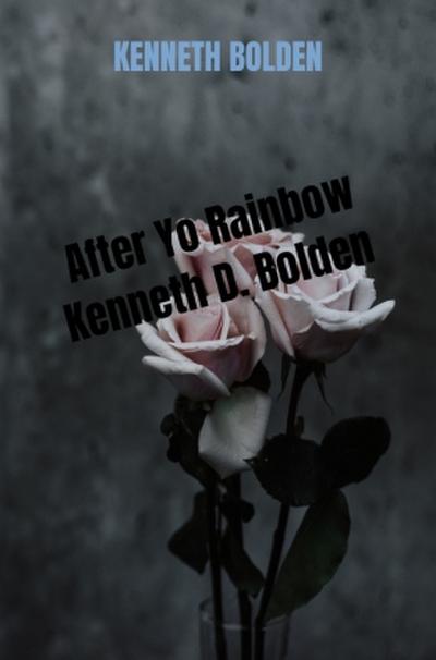 After Yo Rainbow Kenneth D. Bolden