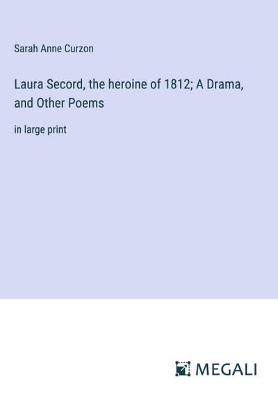 Laura Secord, the heroine of 1812; A Drama, and Other Poems