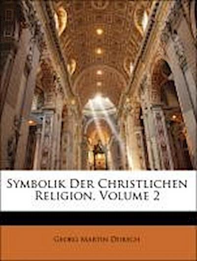 Symbolik Der Christlichen Religion, Zweiter Band - Georg Martin Dursch