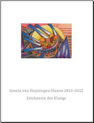 Irmela von Hoyningen-Huene 1913–2012. Zeichnerin des Klangs: Das gesamte Werk