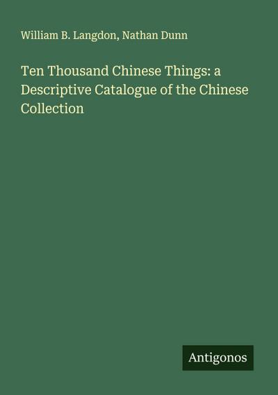 Ten Thousand Chinese Things: a Descriptive Catalogue of the Chinese Collection