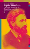 August Bebel oder: Der revolutionäre Sozialdemokra ...