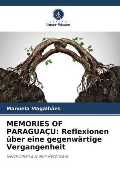 MEMORIES OF PARAGUAÇU: Reflexionen über eine gegenwärtige Vergangenheit