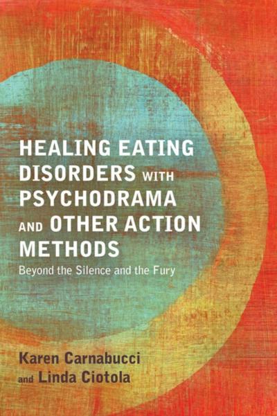 Healing Eating Disorders with Psychodrama and Other Action Methods