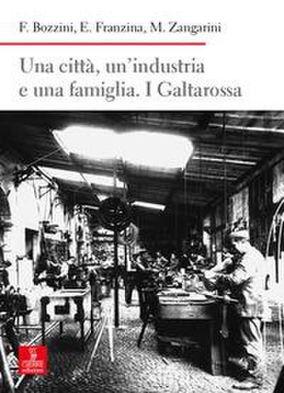 Una città, un’industria e una famiglia. I Galtarossa