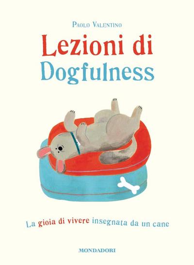 Lezioni di dogfulness. La gioia di vivere insegnata da un cane