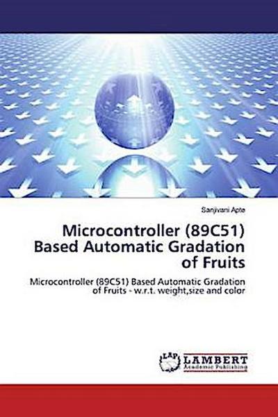 Microcontroller (89C51) Based Automatic Gradation of Fruits