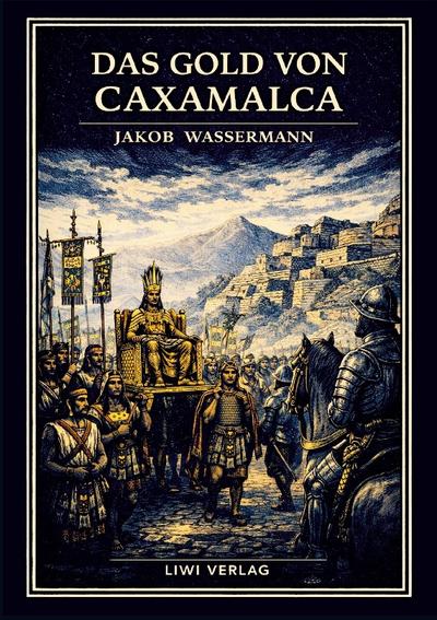 Jakob Wassermann: Das Gold von Caxamalca. Vollständige Neuausgabe