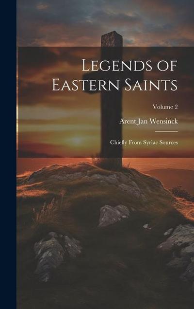 Legends of Eastern Saints; Chiefly From Syriac Sources; Volume 2