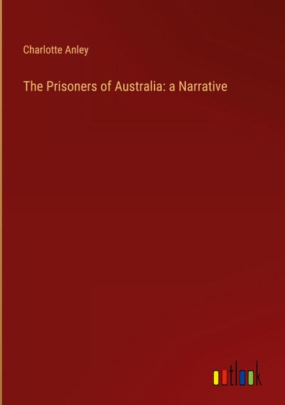 The Prisoners of Australia: a Narrative