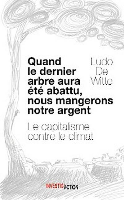 Quand le dernier arbre aura été abattu, nous mangerons notre argent