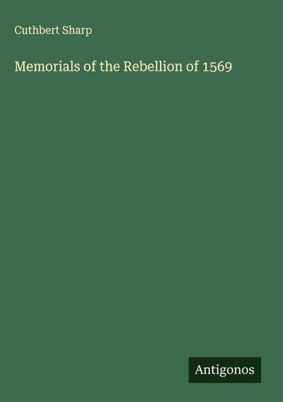 Memorials of the Rebellion of 1569