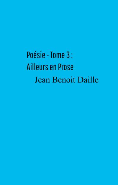 Poesie - Tome 3 : Ailleurs en Prose