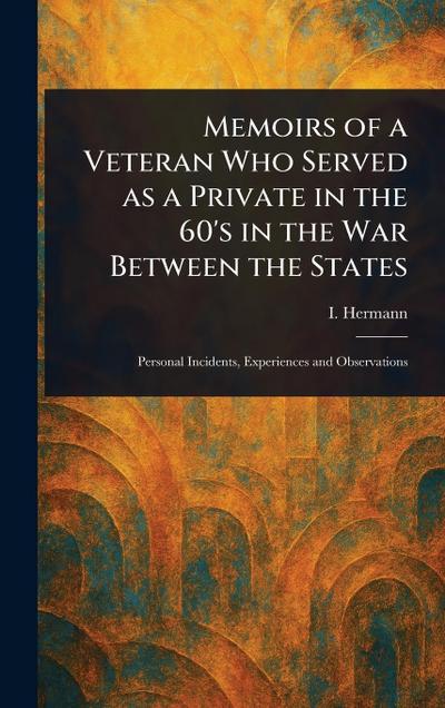 Memoirs of a Veteran Who Served as a Private in the 60’s in the War Between the States