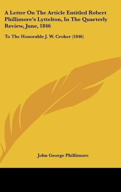 A Letter On The Article Entitled Robert Phillimore’s Lyttelton, In The Quarterly Review, June, 1846
