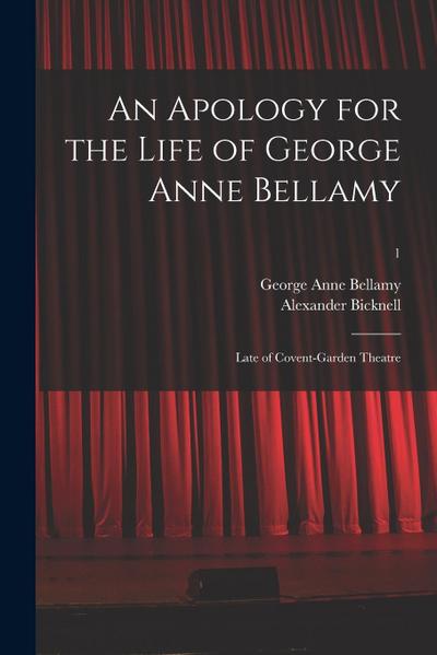 An Apology for the Life of George Anne Bellamy: Late of Covent-Garden Theatre; 1