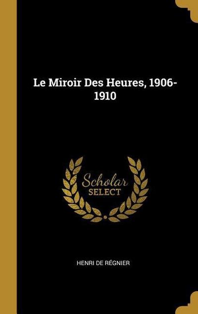 Le Miroir Des Heures, 1906-1910