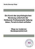 Die Kunst der psychologischen Beratung außerhalb der Heilkunde Professionelle Haltung leben, Persönlichkeit entfalten