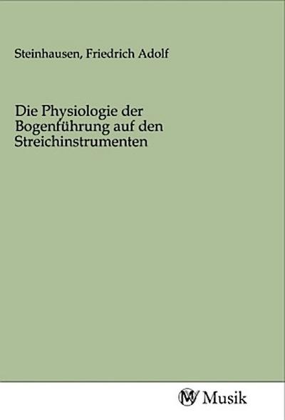 Die Physiologie der Bogenführung auf den Streichinstrumenten