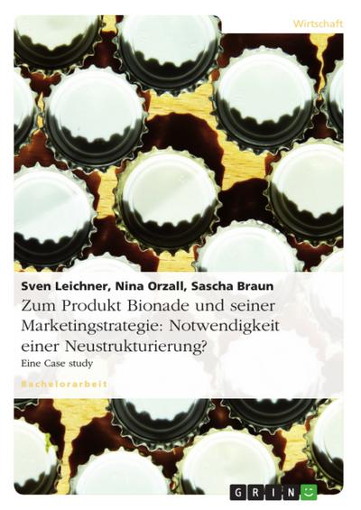 Zum Produkt Bionade und seiner Marketingstrategie: Notwendigkeit einer Neustrukturierung?