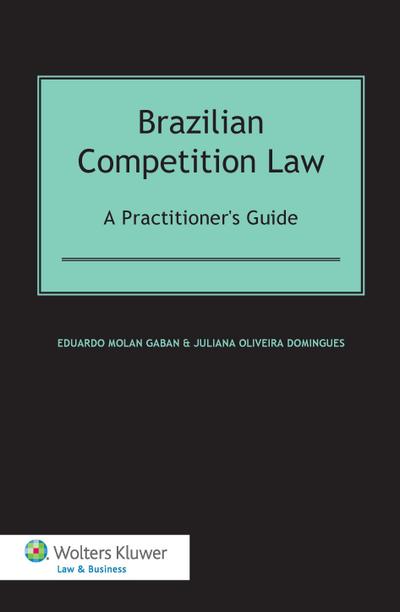 Brazilian Competition Law: A Practitioner’s Guide